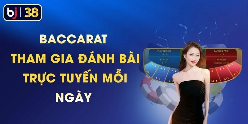 Baccarat - Tham Gia Đánh Bài Trực Tuyến Mỗi Ngày 