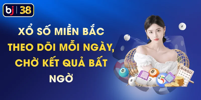 Xổ Số Miền Bắc - Theo Dõi Mỗi Ngày, Chờ Kết Quả Bất Ngờ