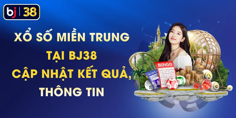 Xổ Số Miền Trung Tại BJ38 – Cập Nhật Kết Quả, Thông Tin